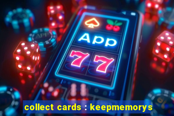 collect cards : keepmemorys